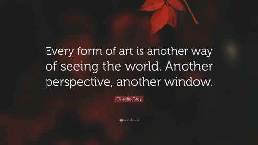 6402160-Claudia-Gray-Quote-Every-form-of-art-is-another-way-of-seeing-the